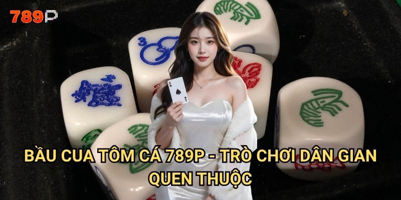 Bầu cua tôm cá 789p có giữ được hồn Việt truyền thống? 2 Bầu cua tôm cá 789p - trò chơi dân gian quen thuộc