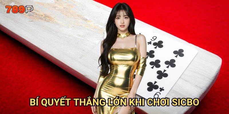 Sicbo 789p có gì đặc biệt mà game thủ Việt yêu thích? 3 Bí quyết thắng lớn khi chơi Sicbo