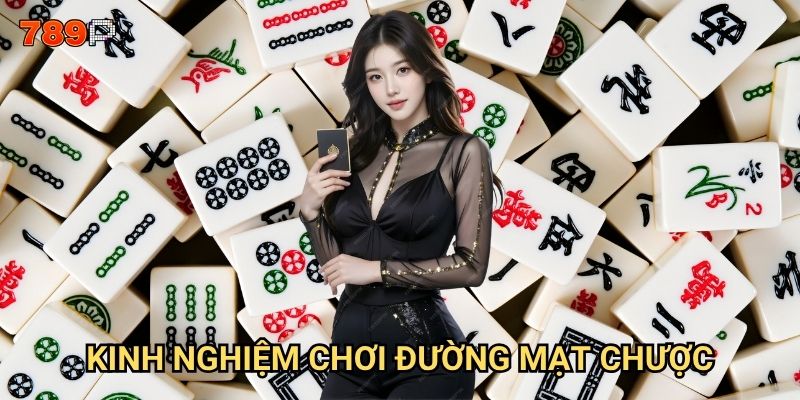 Đường Mạt Chược 789p có thỏa mãn được đam mê của game thủ? 3 Kinh nghiệm chơi Đường Mạt Chược