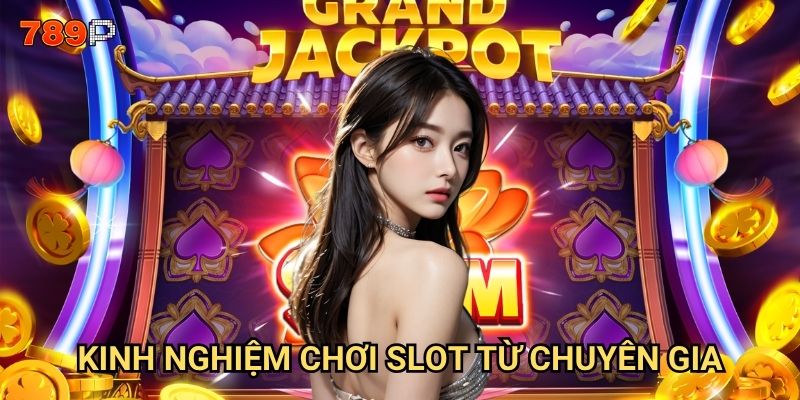 Mẹo chơi slot cơ bản 789p có giúp người mới thành cao thủ? 3 Kinh nghiệm chơi máy đánh bạc từ chuyên gia