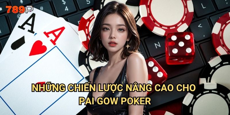 Pai Gow Poker 789p có cách chơi như thế nào để tối ưu chiến thắng? 3 Những chiến lược nâng cao cho Pai Gow Poker?