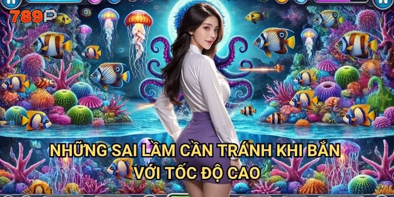 Tăng tốc bắn cá 789p có những mẹo nào để bắn nhanh và chính xác? 3 Những sai lầm cần tránh khi bắn với tốc độ cao?