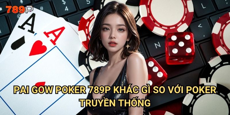 Pai Gow Poker 789p có cách chơi như thế nào để tối ưu chiến thắng? 2 Pai Gow Poker 789p khác gì so với poker truyền thống?