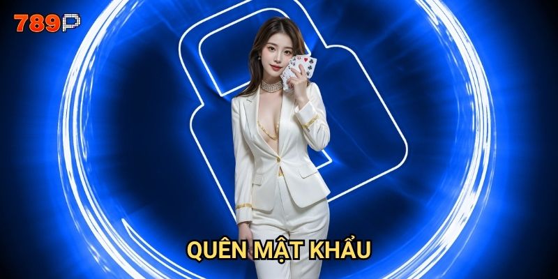 Quên mật khẩu 789p thì phải làm sao để lấy lại tài khoản?