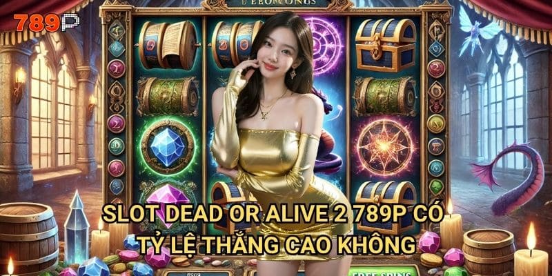 Slot Dead or Alive 2 789p có thực sự xứng đáng với danh tiếng huyền thoại? 3 Slot Dead or Alive 2 789p có tỷ lệ thắng cao không?