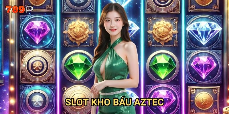 Slot Kho Báu Aztec 789p có đáng để khám phá?