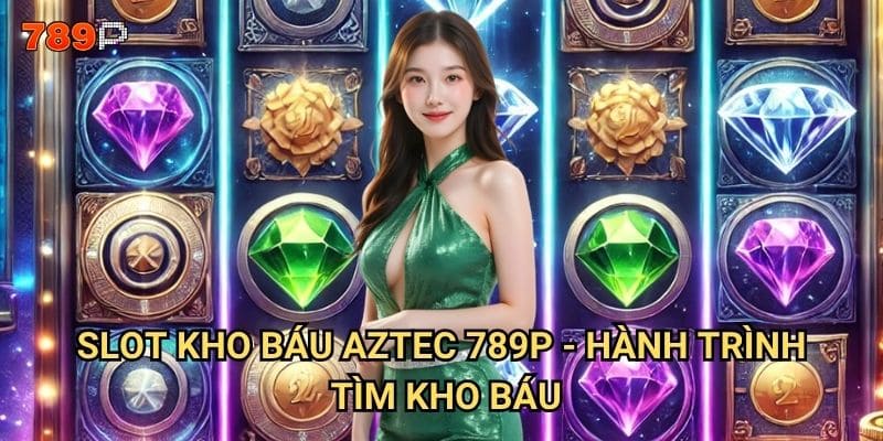 Slot Kho Báu Aztec 789p có đáng để khám phá? 2 Slot Kho Báu Aztec 789p - hành trình tìm kho báu