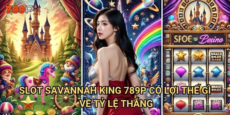 Slot Savannah King 789p có thực sự là vua của thảo nguyên châu Phi? 3 Slot Savannah King 789p có lợi thế gì về tỷ lệ thắng?
