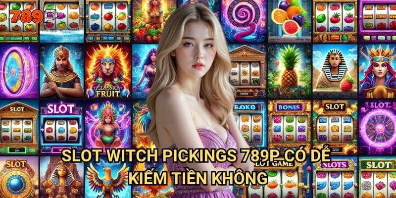 Slot Witch Pickings 789p có thực sự mang lại may mắn từ phù thủy? 3 Slot Witch Pickings 789p có dễ kiếm tiền không?